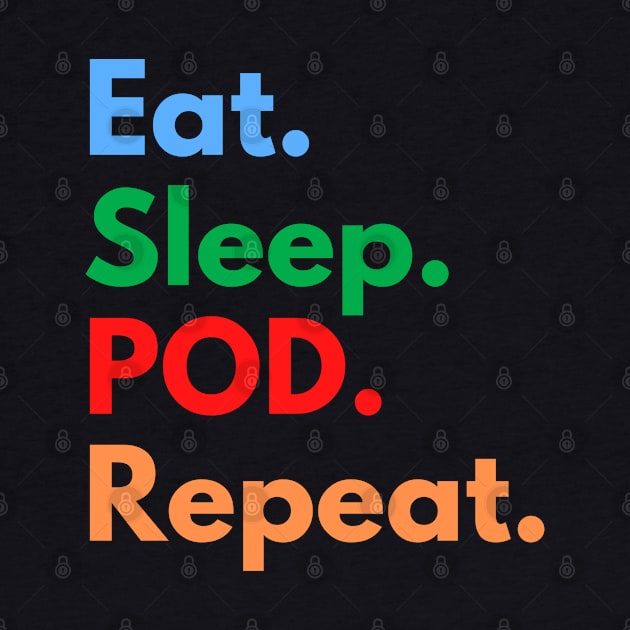 Eat. Sleep. POD. Repeat. by Eat Sleep Repeat